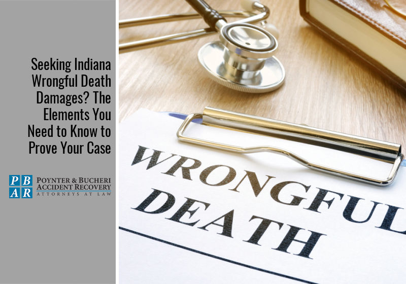 Seeking Indiana Wrongful Death Damages? The Elements You Need to Know to Prove Your Case